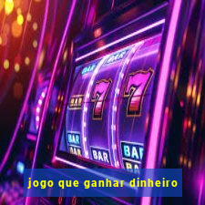 jogo que ganhar dinheiro